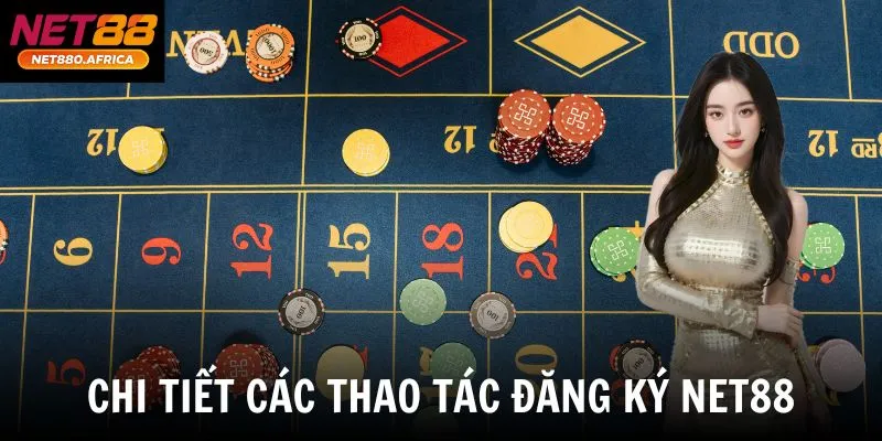 Chi tiết các thao tác đăng ký net88