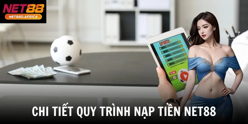 Chi tiết quy trình nạp tiền net88