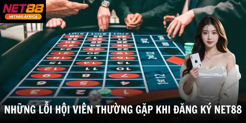 Những lỗi hội viên thường gặp khi đăng ký net88