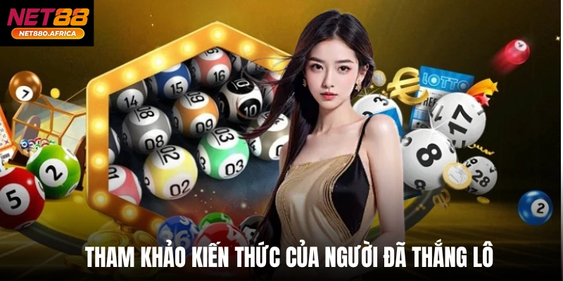 Tham khảo kiến thức của người đã thắng lô