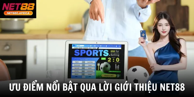 Ưu điểm nổi bật qua lời giới thiệu net88